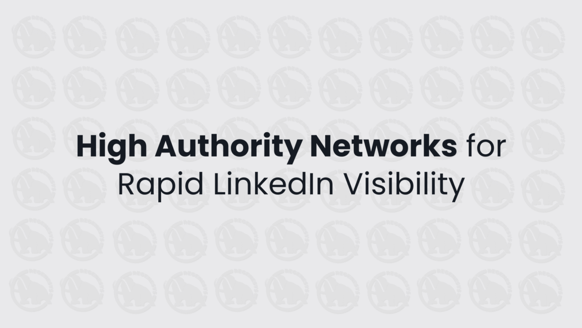 High Authority Networks for Rapid LinkedIn Visibility
