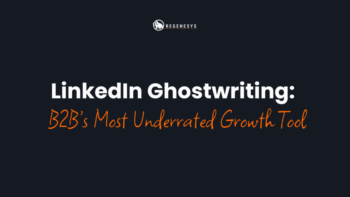 LinkedIn Ghostwriting: B2B’s Most Underrated Growth Tool